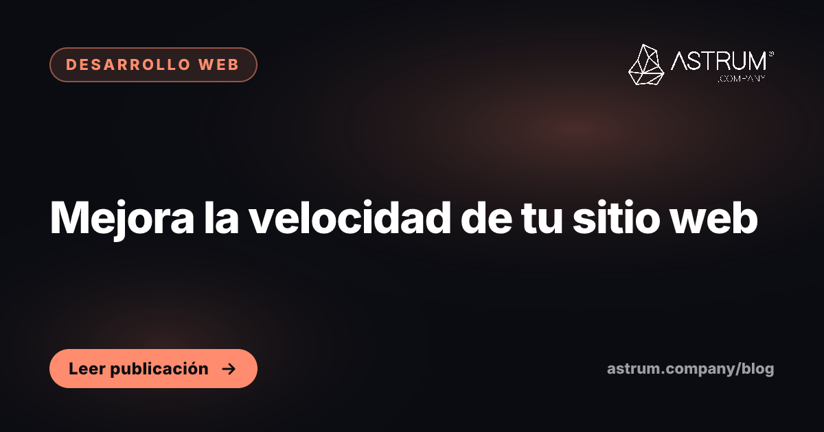 Mejora la velocidad de tu sitio web — Astrum Company